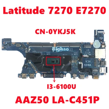 CN-0YKJ5K 0YKJ5K YKJ5K Pentru dell Latitude 7270 E7270 Laptop Placa de baza AAZ50 LA-C451P Placa de baza Cu SR2EU I3-6100U 100% Test OK
