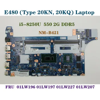 Pentru Lenovo ThinkPad E480 E580 NM-B421 Placa de baza Laptop i5-8250U RX550 RX540 2G DDR5 FRU 01LW198 01LW197 01LW196