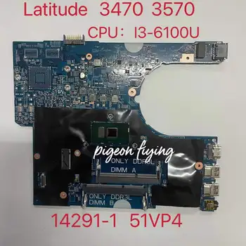 Pentru DELL Latitude 3470 3570 Laptop Placa de baza NC-0P5M6K 0P5M6K P5M6K 51VP4 14291-1 Placa de baza Cu I3-6100U CPU 100% Test OK