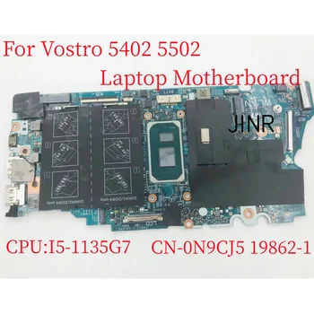 Pentru Dell Vostro 5402 5502 Laptop Placa de baza 19862-1 NC-0N9CJ5 0N9CJ5 N9CJ5 Placa de baza I5-1135G7 CPU DDR4