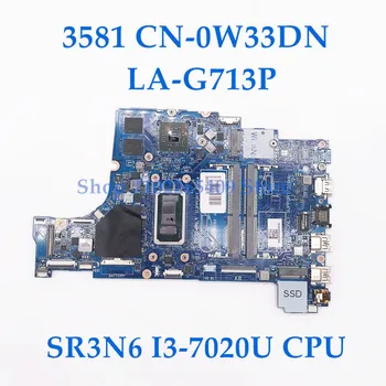 W33DN 0W33DN NC-0W33DN de Înaltă Calitate 3581 Laptop Placa de baza LA-G713P Cu SR3N6 I3-7020U CPU 216-0890010 GPU 100% Testate Complet OK